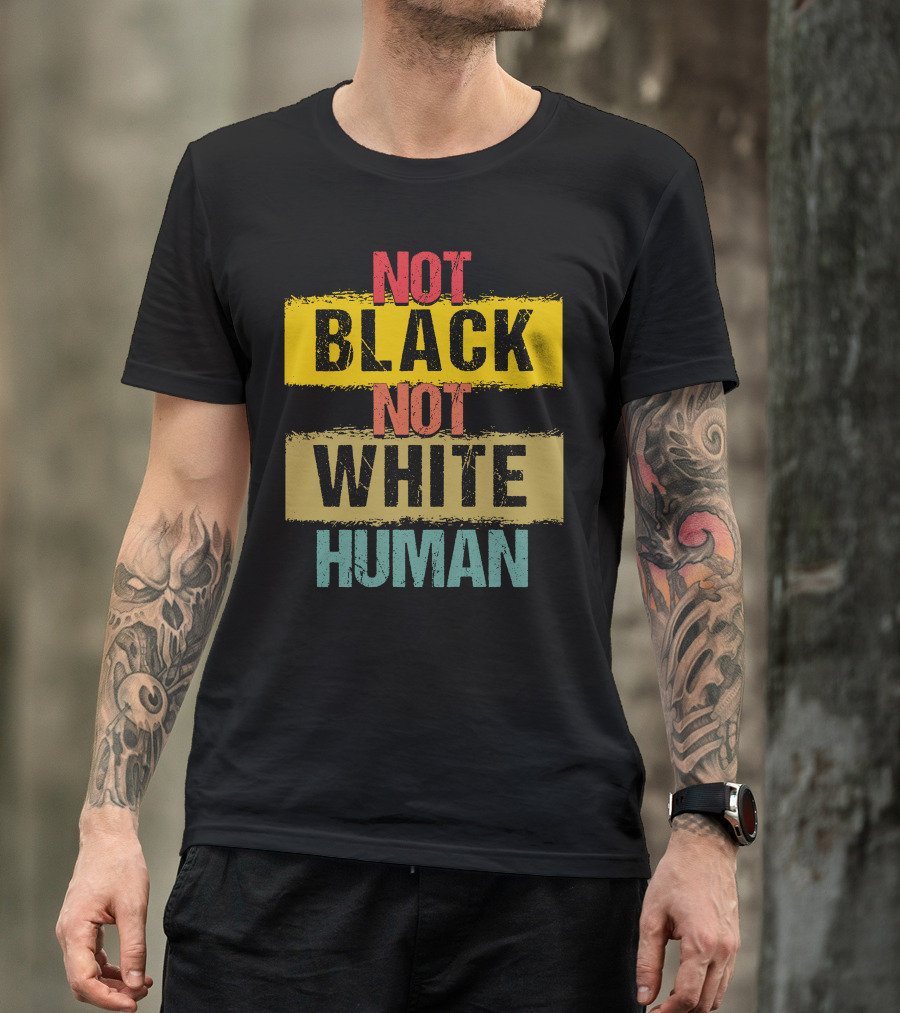 Not Black Not White Human Inclusivity T-Shirt
