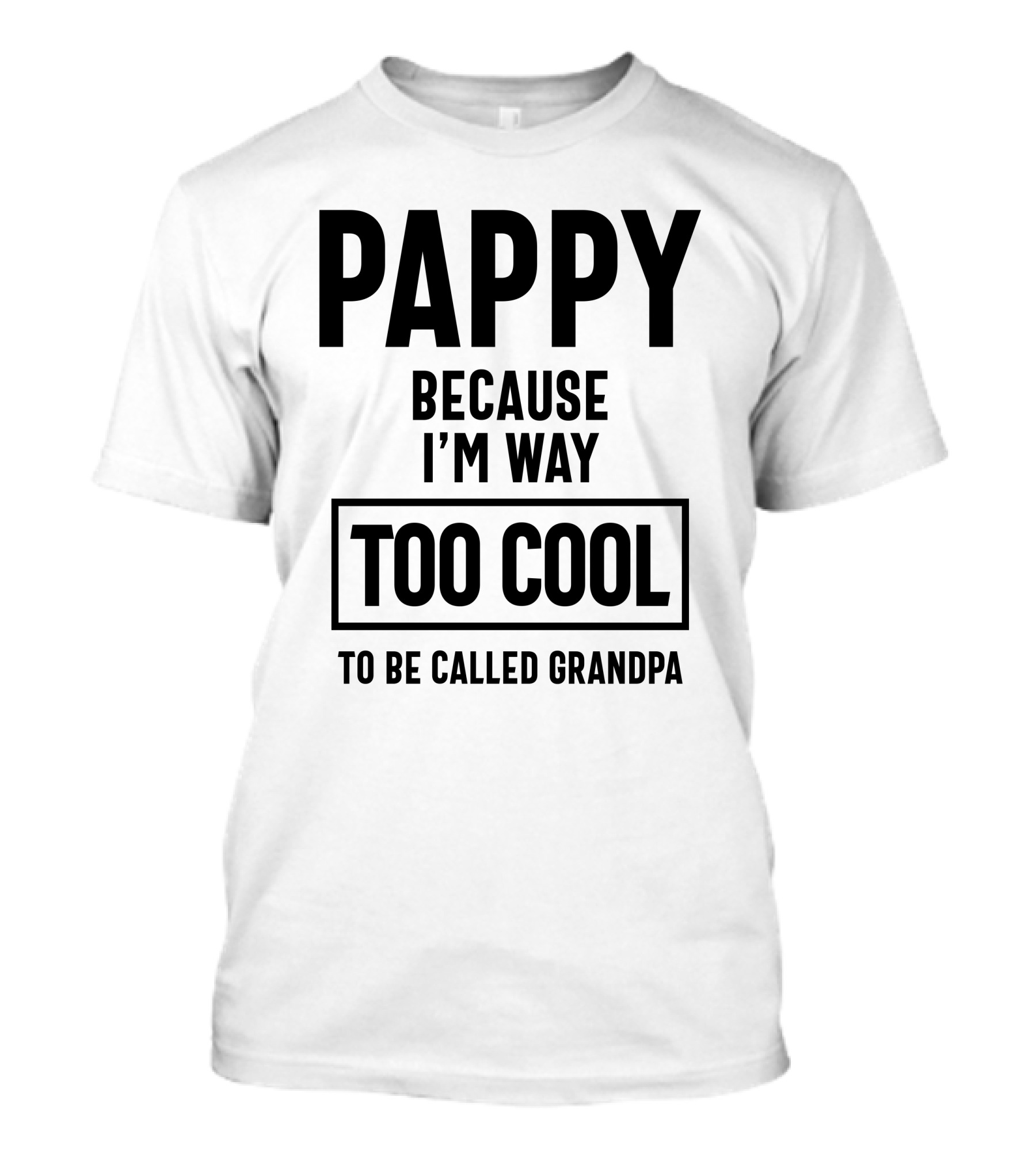 Pappy Because I'm Way Too Cool To Be Called Grandpa T-Shirt