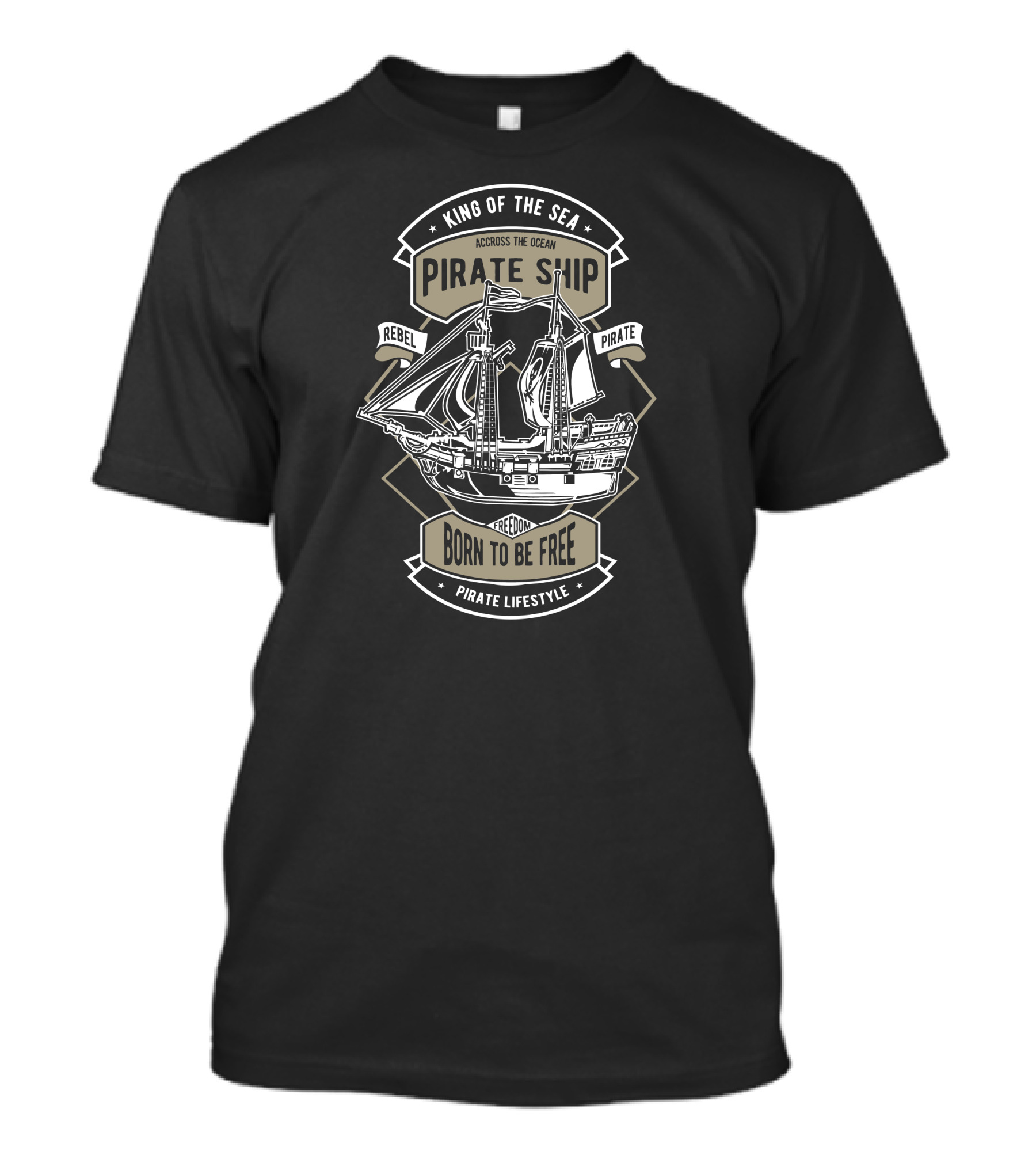 King Of The Sea Pirate Ship Born To Be Free Pirate Lifestyle T-Shirt