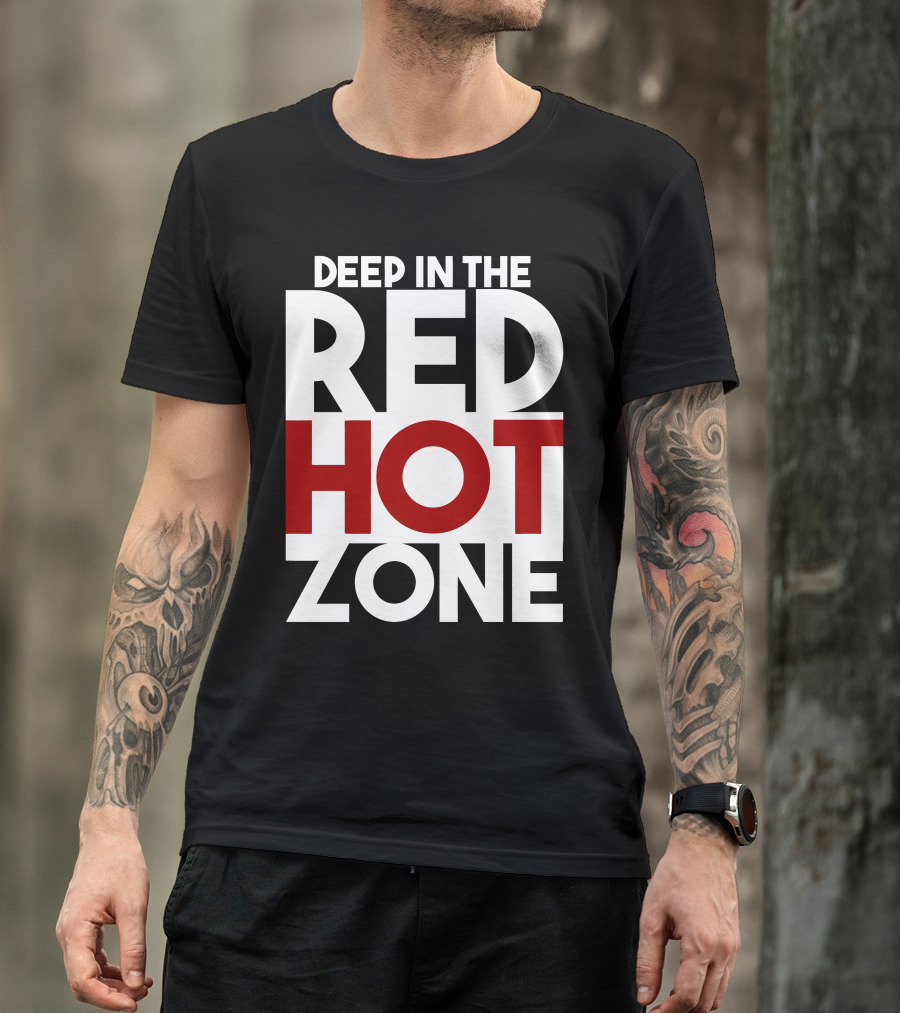 DEEP IN THE RED HOT ZONE T-Shirt
