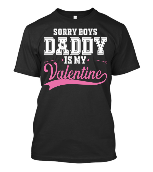 SORRY BOYS DADDY IS MY VALENTINE FOR DARK VALENTINE'S DAY MESSAGE T-Shirt