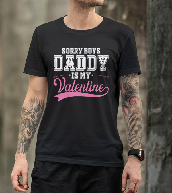 SORRY BOYS DADDY IS MY VALENTINE FOR DARK VALENTINE'S DAY MESSAGE T-Shirt