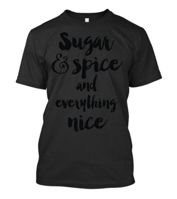 Sugar And Spice And Everything Nice T-Shirt