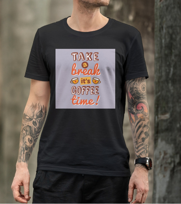 Take A Break Its Coffee Time It's Coffee Time T-Shirt