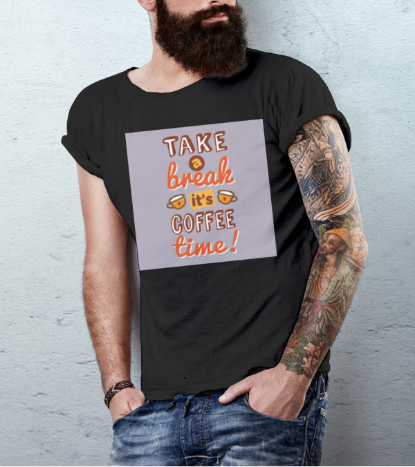 Take A Break Its Coffee Time It's Coffee Time T-Shirt