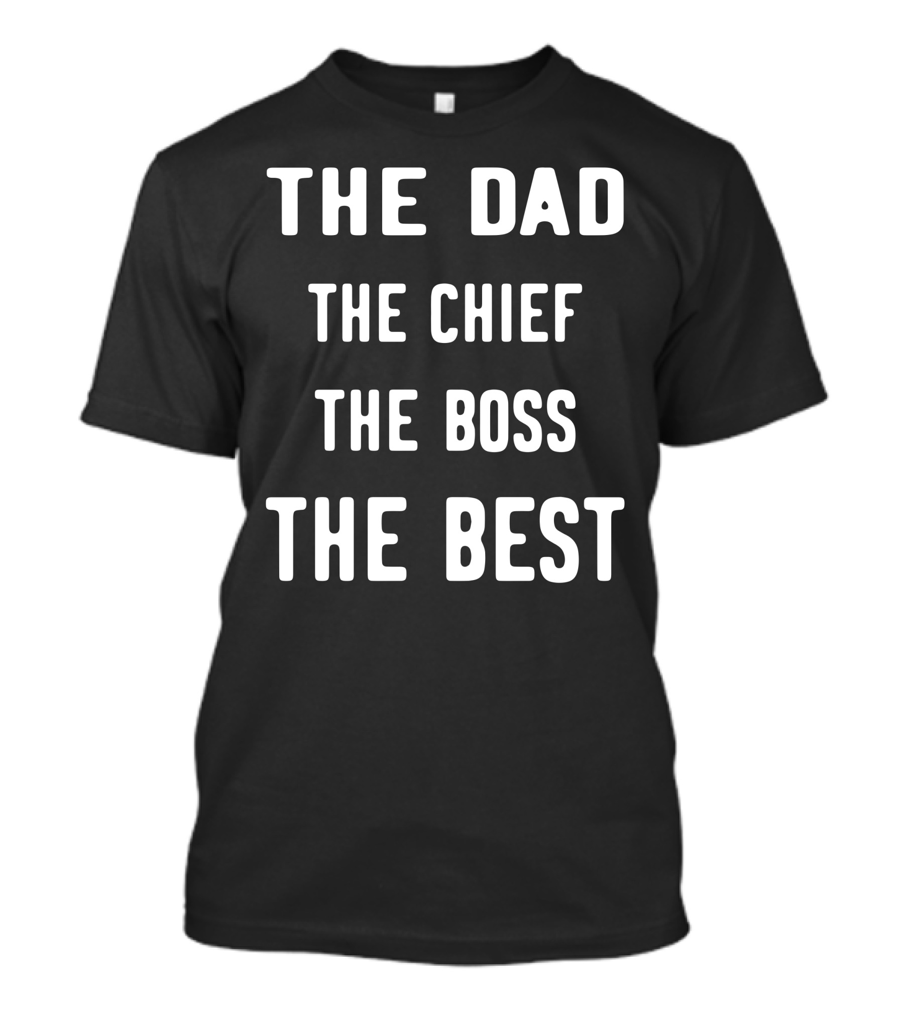 The Dad The Chief The Boss The Best T-Shirt