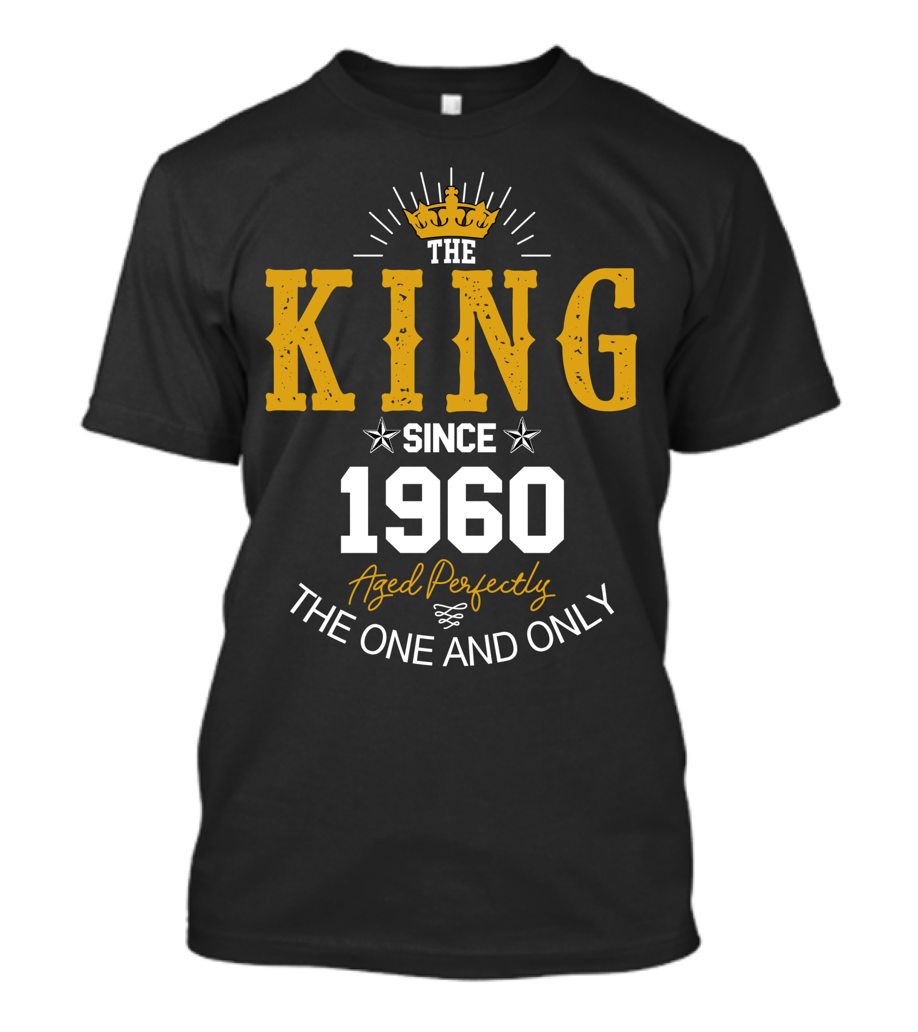 THE KING SINCE 1960 AGED PERFECTLY THE ONE AND ONLY T-Shirt