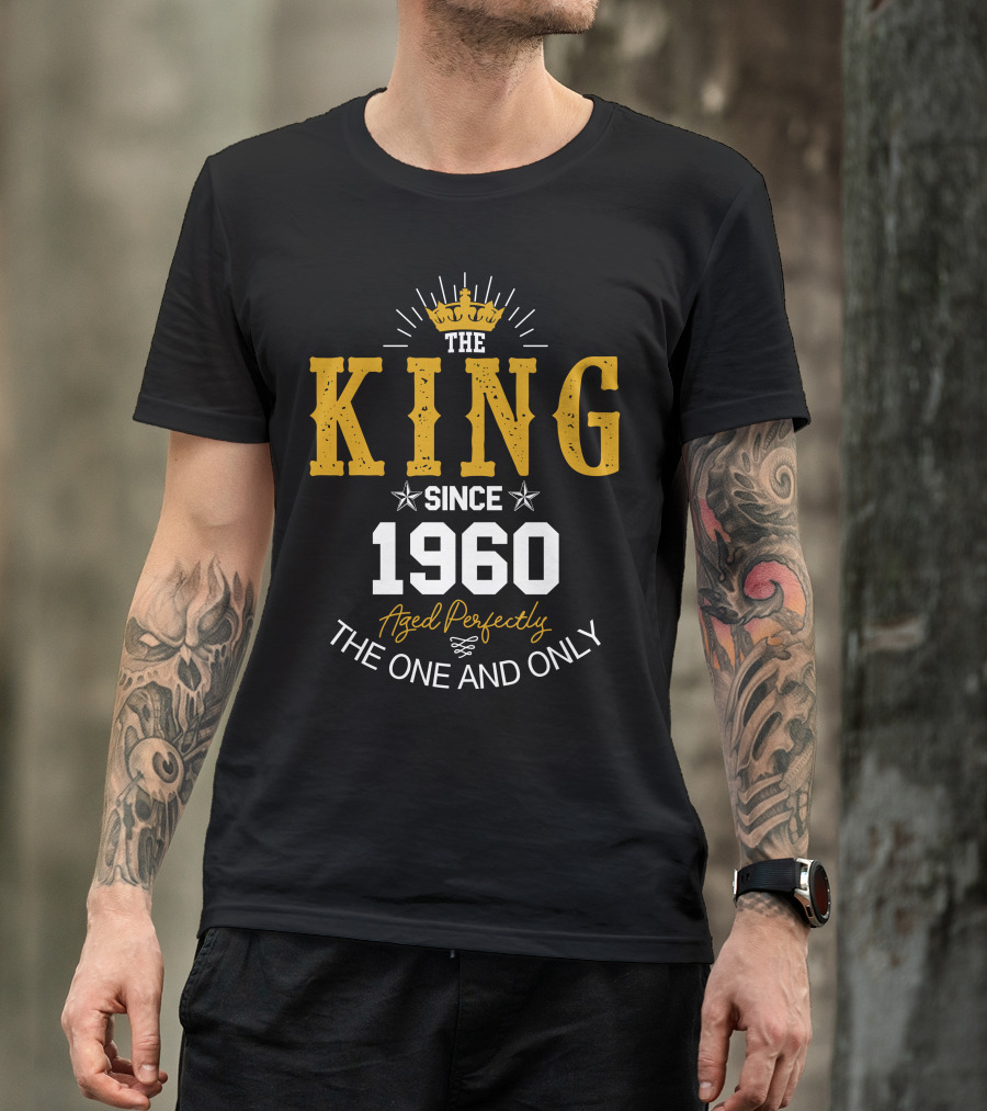 THE KING SINCE 1960 AGED PERFECTLY THE ONE AND ONLY T-Shirt