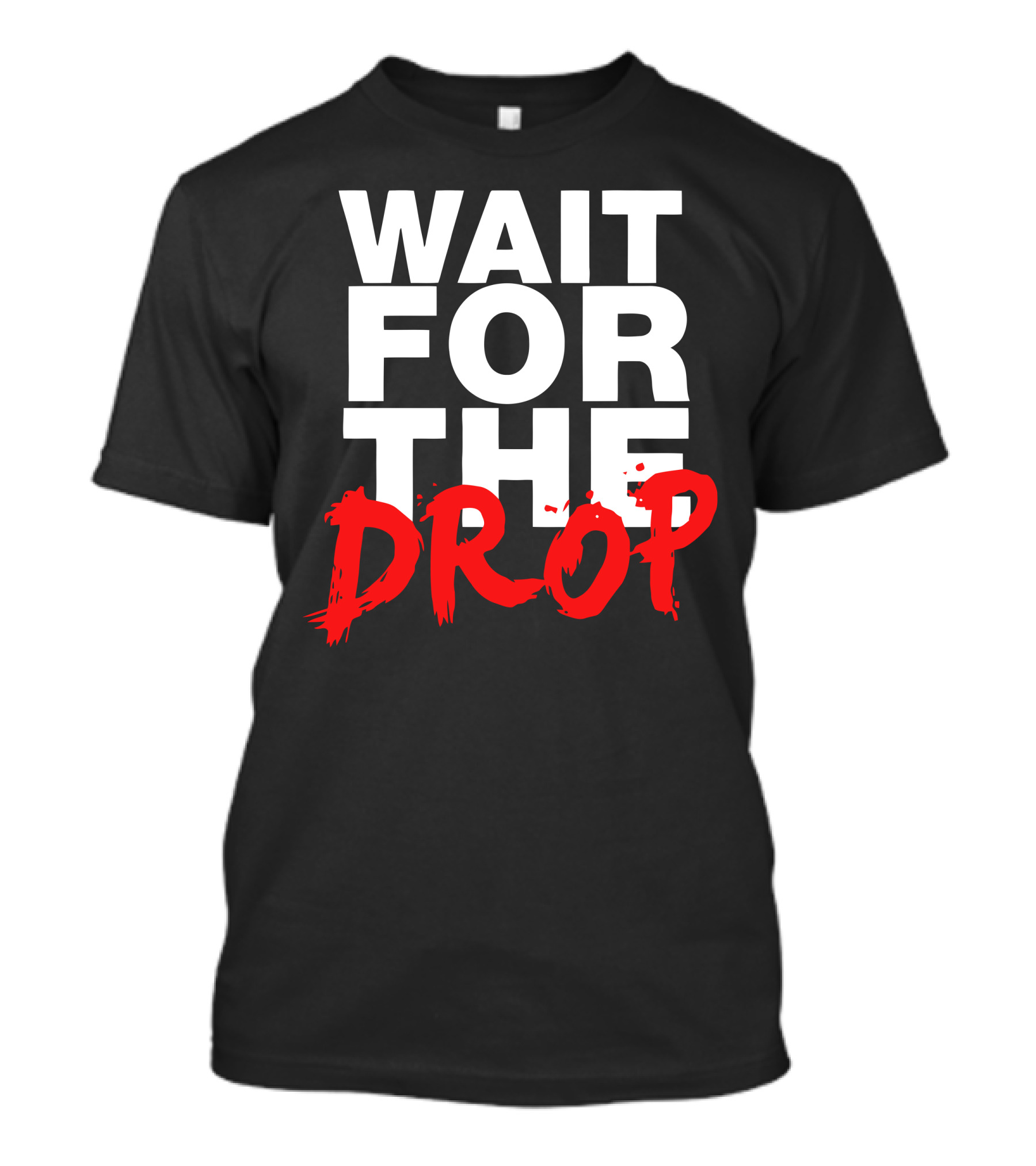 WAIT FOR THE DROP T-Shirt
