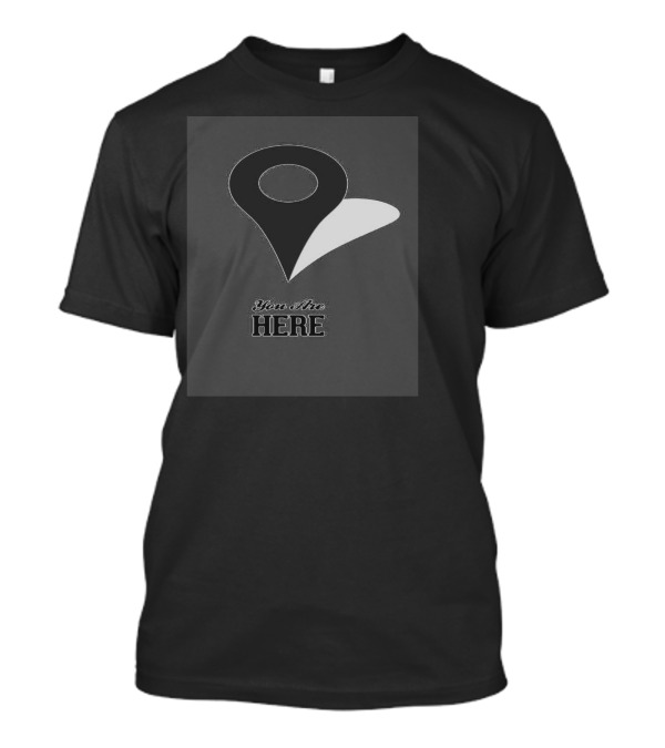 You Are Here Map Pin T-Shirt