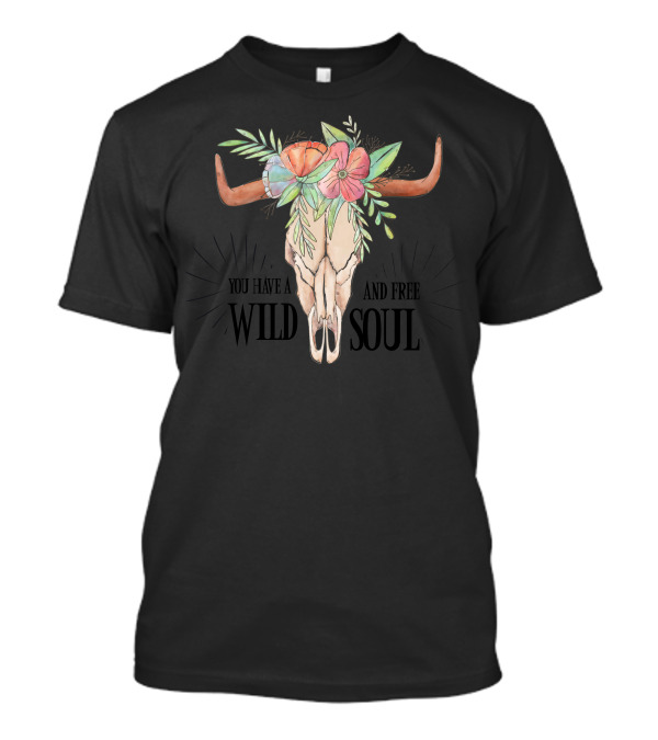 You Have A Wild And Free Soul Floral Cow Skull T-Shirt