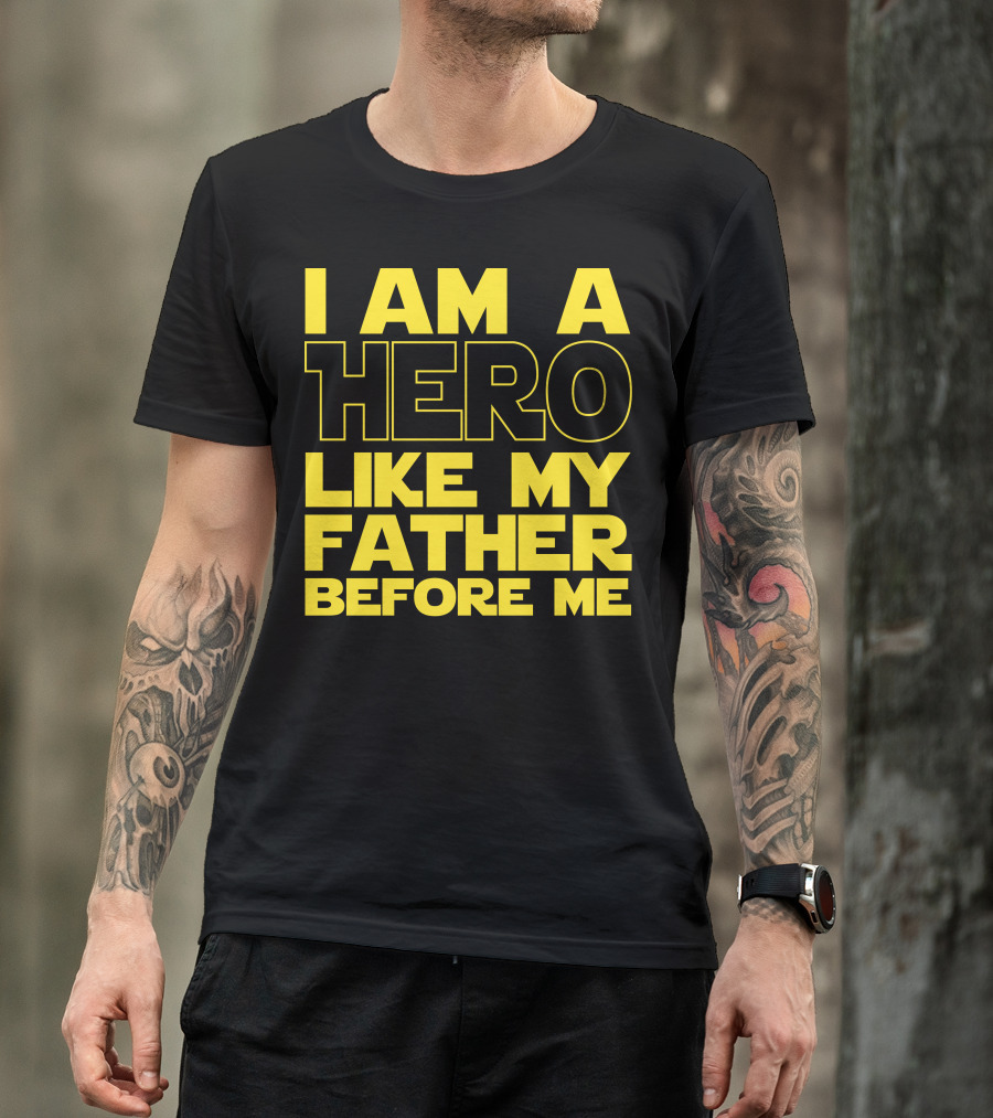 I Am A Hero Like My Father Before Me Star Wars T-Shirt