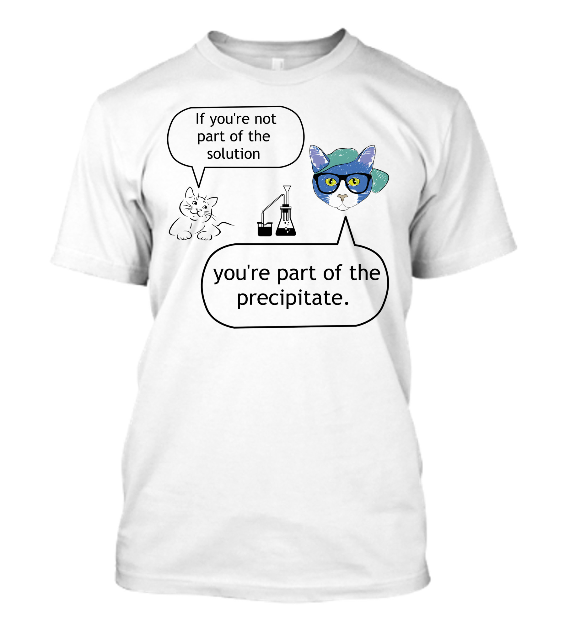 If You're Not Part Of The Solution You're Part Of The Precipitate Chemistry Cat T-Shirt