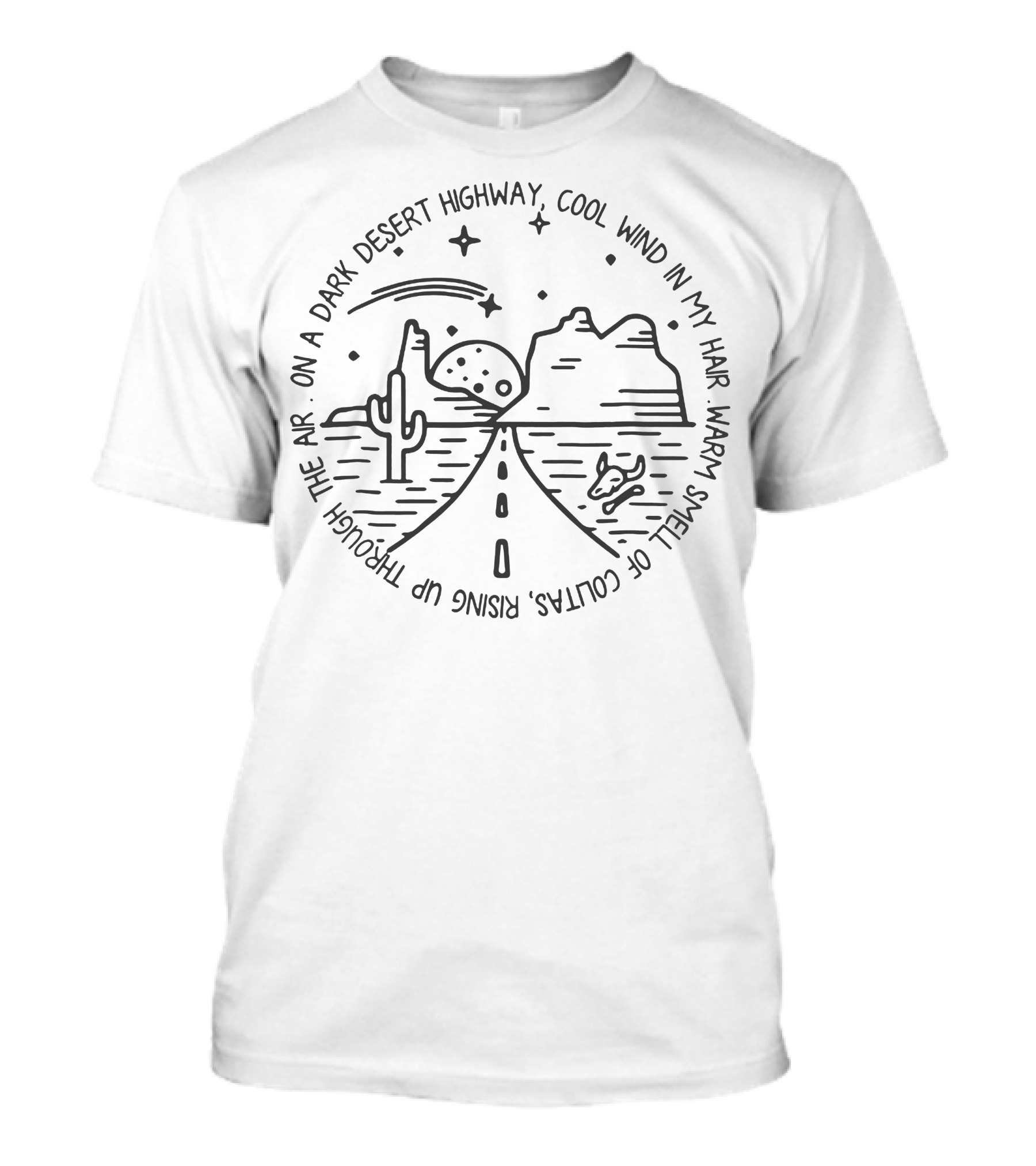On A Dark Desert Highway Cool Wind In My Hair Warm Smell Of Colitas Rising Up Through The Air Desert Road Scene Cactus Mountains Moon And Stars T-Shirt
