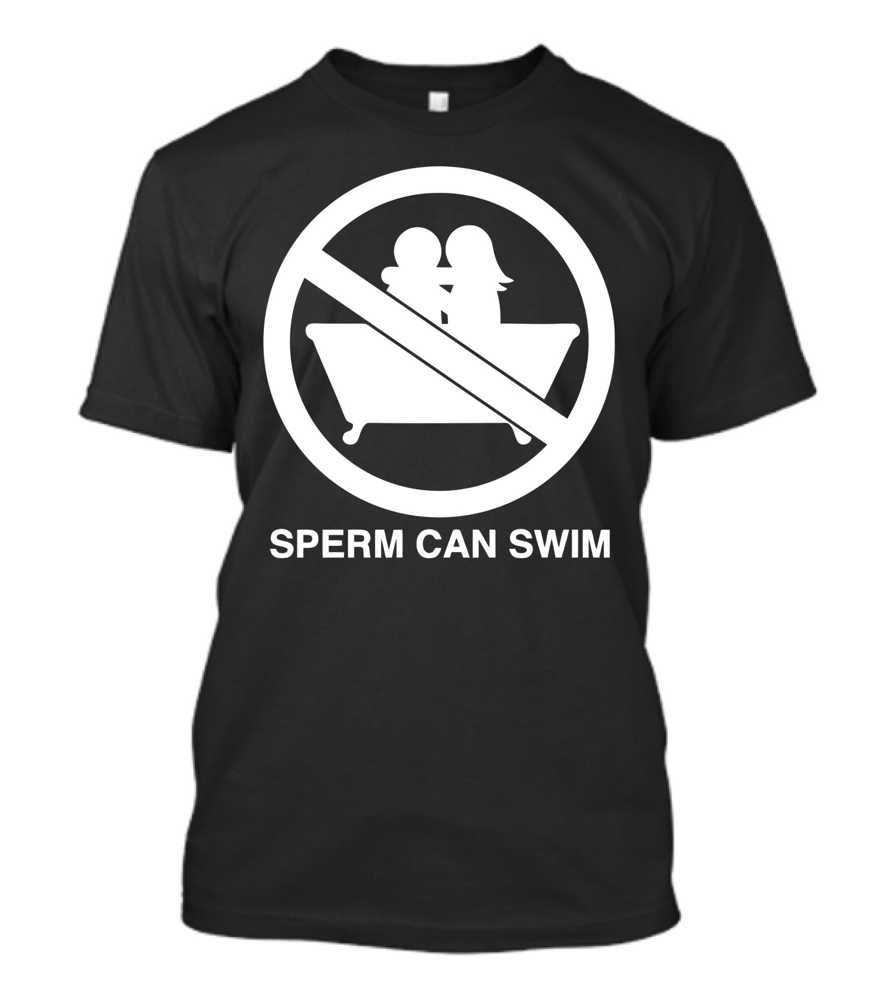 Sperm Can Swim No Bathtub T-Shirt