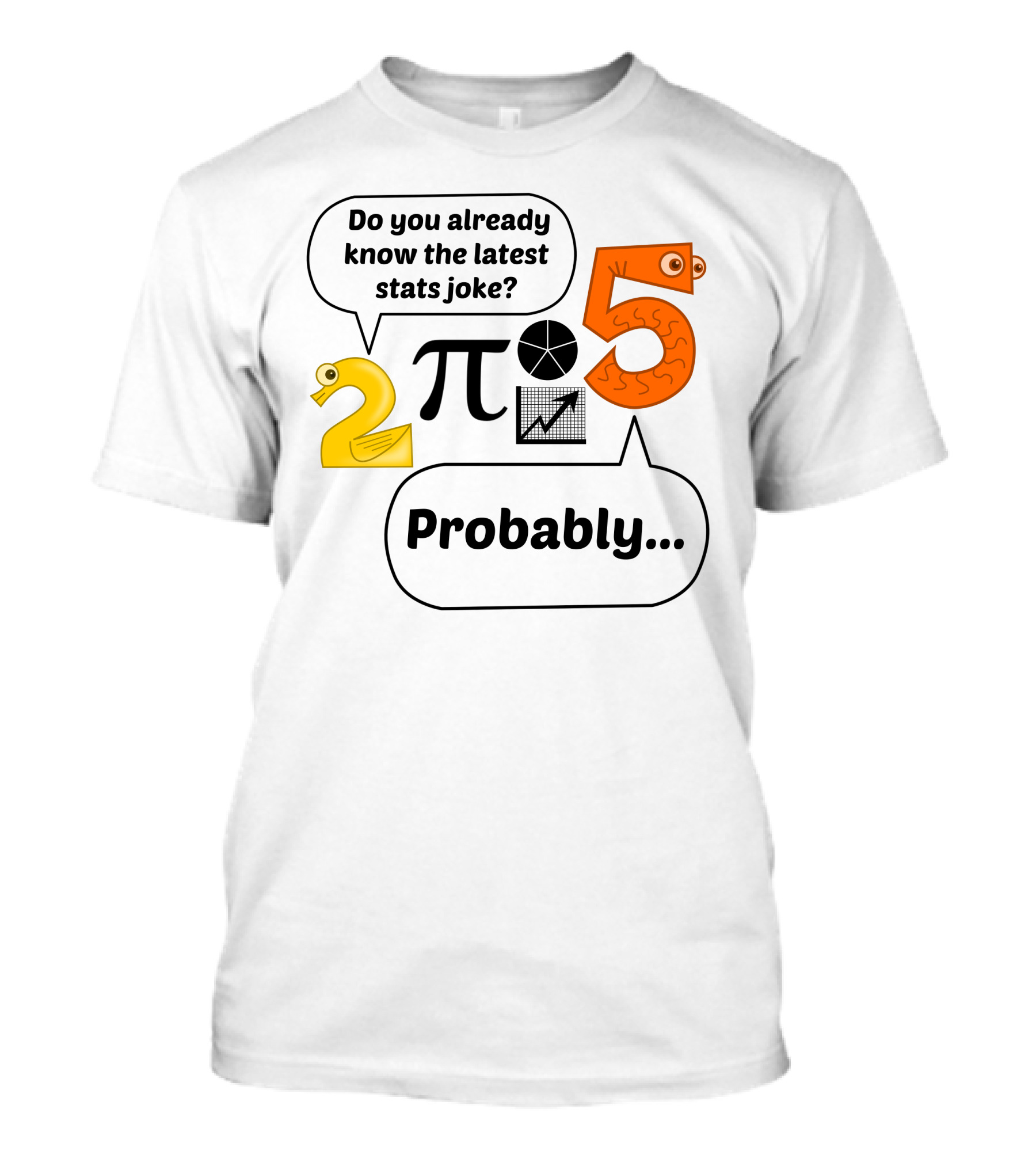 Do You Already Know The Latest Stats Joke 2 Pi Pie Chart Probably 5 T-Shirt