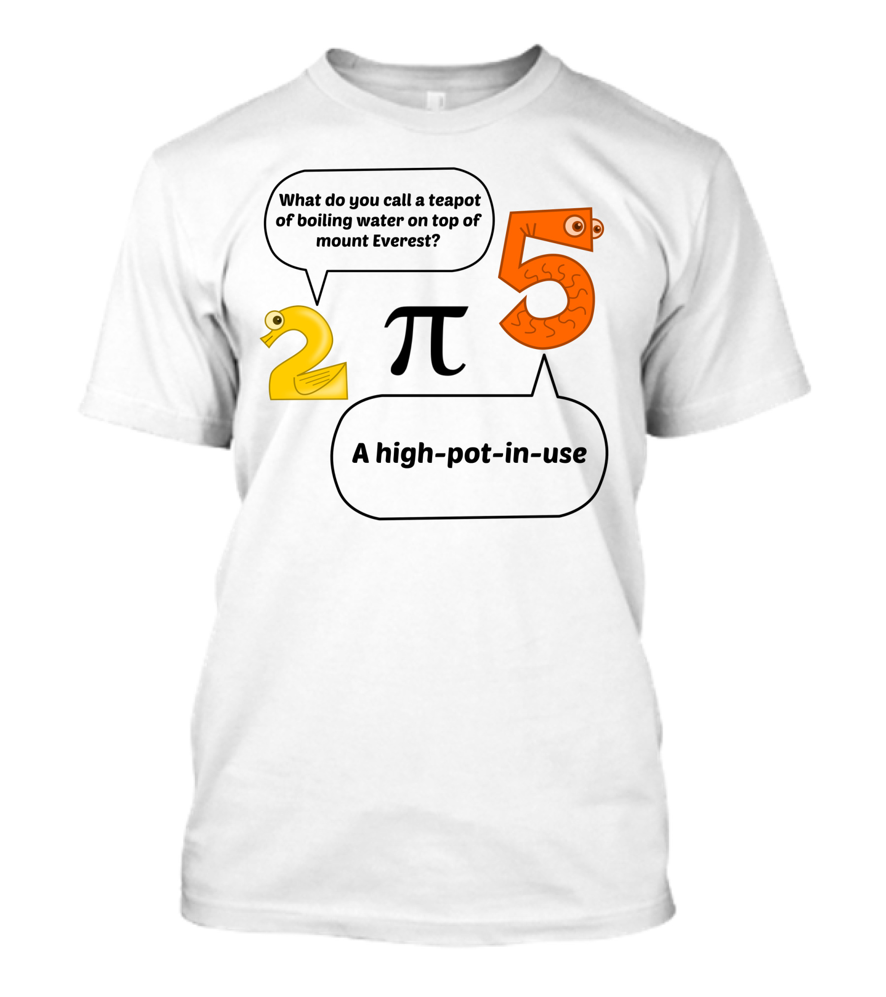 What Do You Call A Teapot Of Boiling Water On Top Of Mount Everest A High-Pot-In-Use 2 Pi 5 T-Shirt