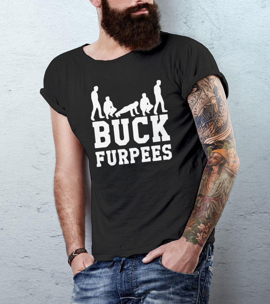 BUCK FURPEES Gym Workout Humor Fitness Motivation T-Shirt