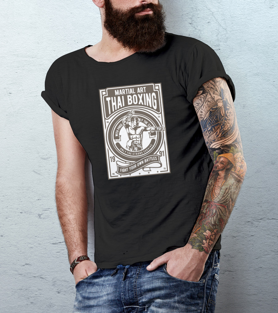 Martial Art Thai Boxing With Pride Only The Strong Survive Fight Your Own Battles 1991 T-Shirt