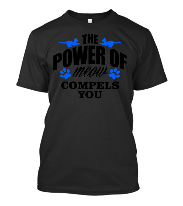 The Power Of Meow Compels You Blue Cats And Paws T-Shirt