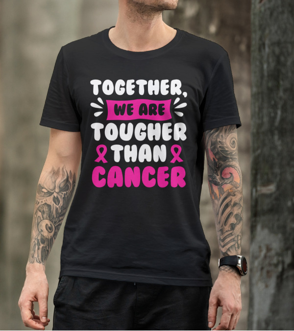Together We Are Tougher Than Cancer Pink Ribbon Awareness T-Shirt