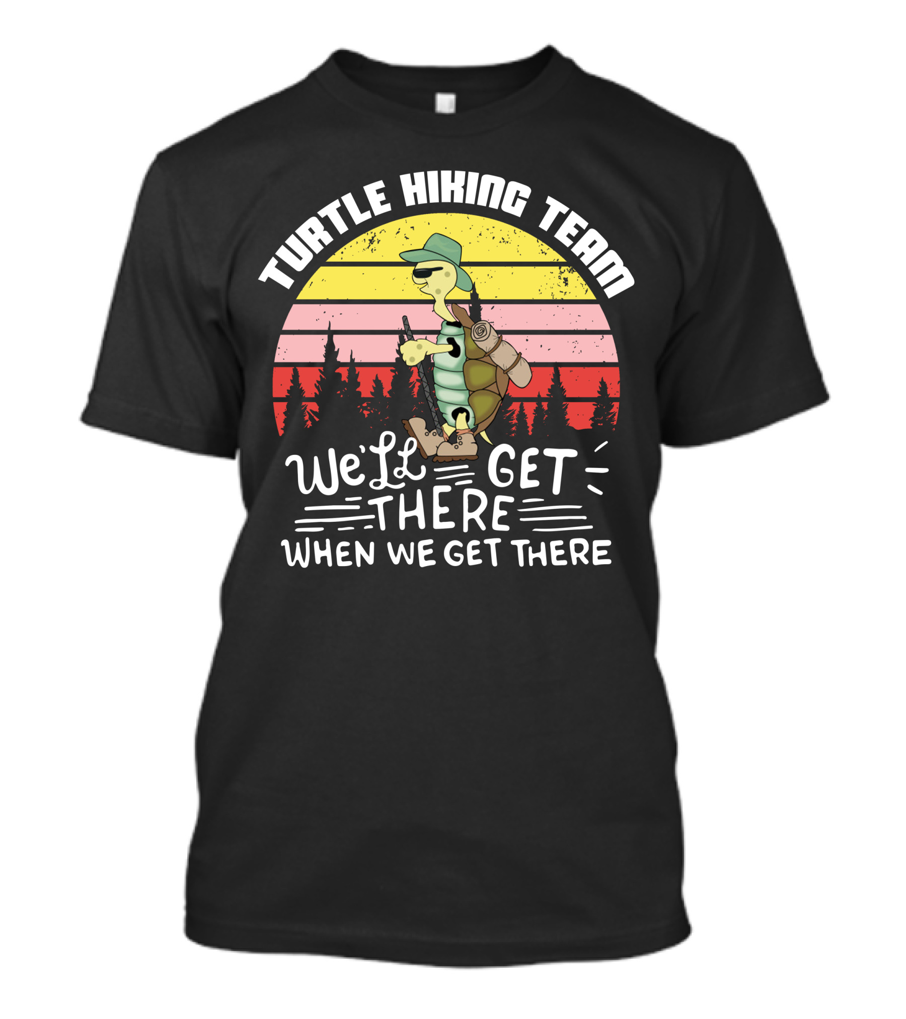 Turtle Hiking Team We'll Get There When We Get There T-Shirt