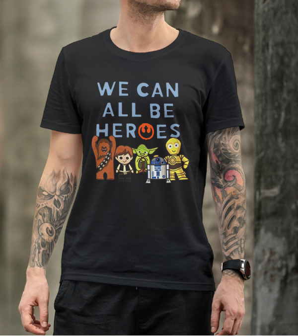 We Can All Be Heroes Star Wars Chewbacca Han Solo Yoda R2-D2 C-3PO Rebel Alliance T-Shirt