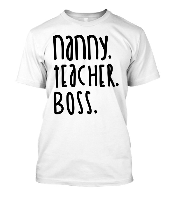 Nanny Teacher Boss Empowerment T-Shirt