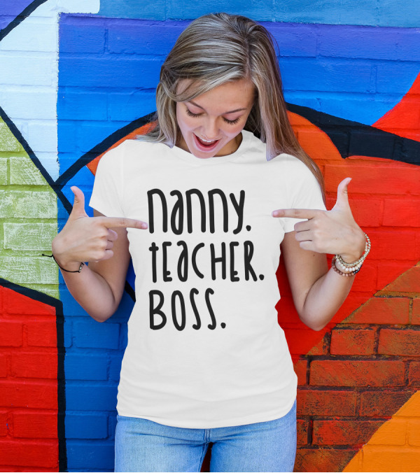Nanny Teacher Boss Empowerment T-Shirt