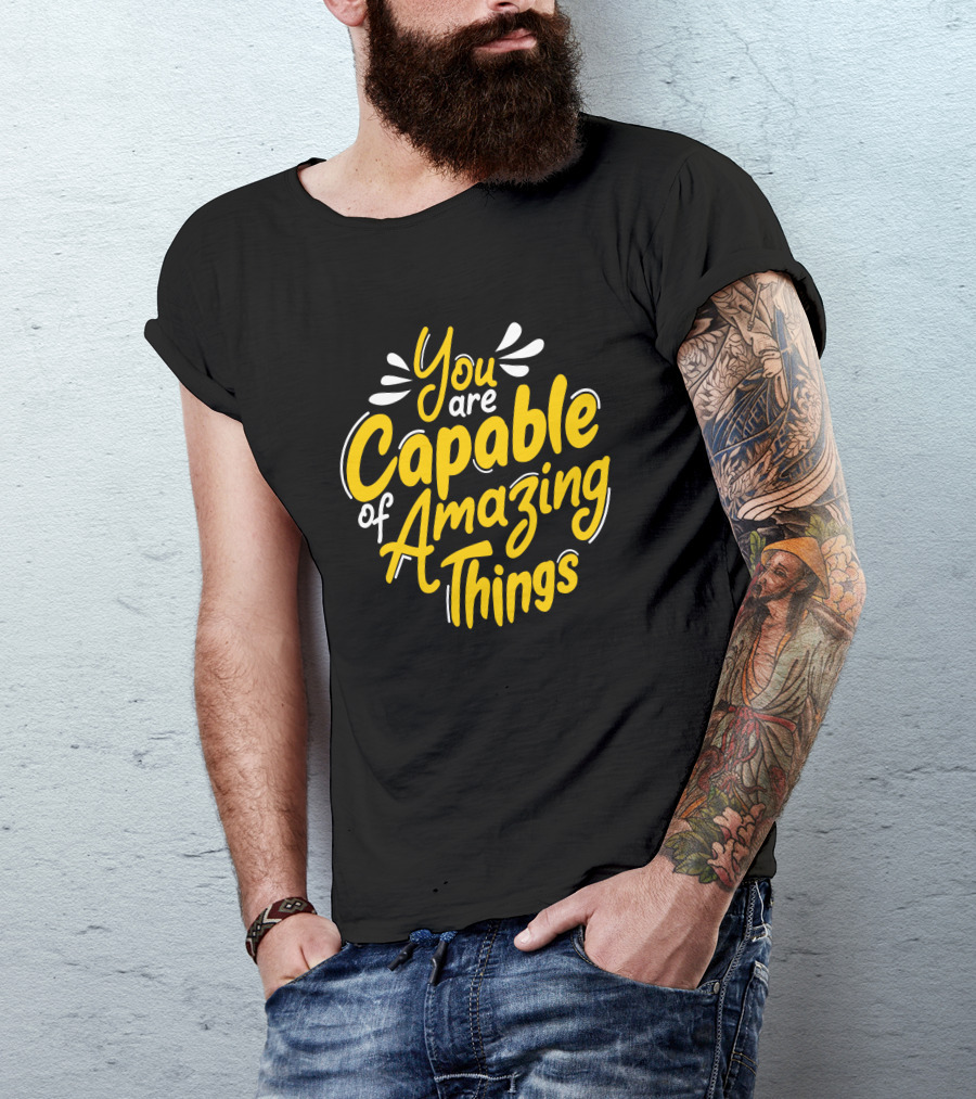 You Are Capable Of Amazing Things Positive Motivational T-Shirt
