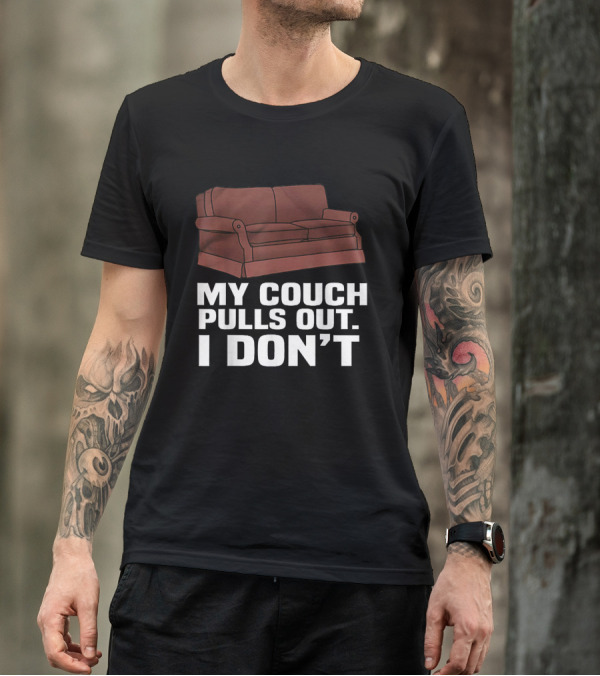 My Couch Pulls Out I Don't With Brown Sofa T-Shirt