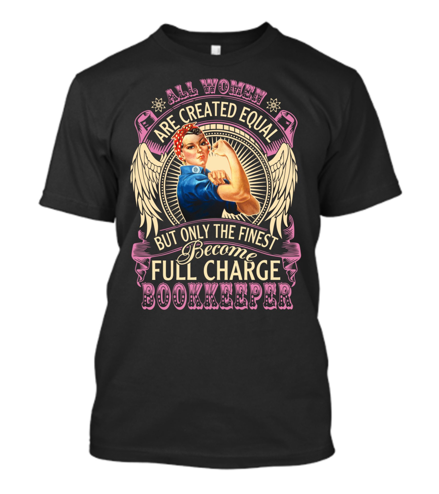 All Women Are Created Equal But Only The Finest Become Full Charge Bookkeeper T-Shirt