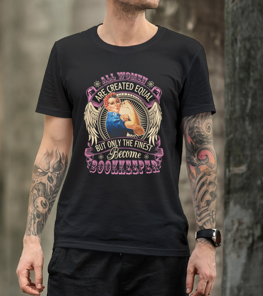 All Women Are Created Equal But Only The Finest Become Bookkeeper Retro Rosie The Riveter T-Shirt