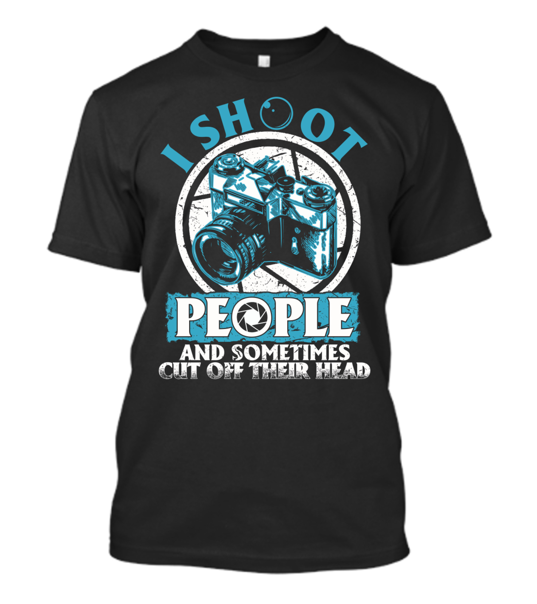 I Shoot People Camera Photographer Sometimes Cut Off Their Head T-Shirt