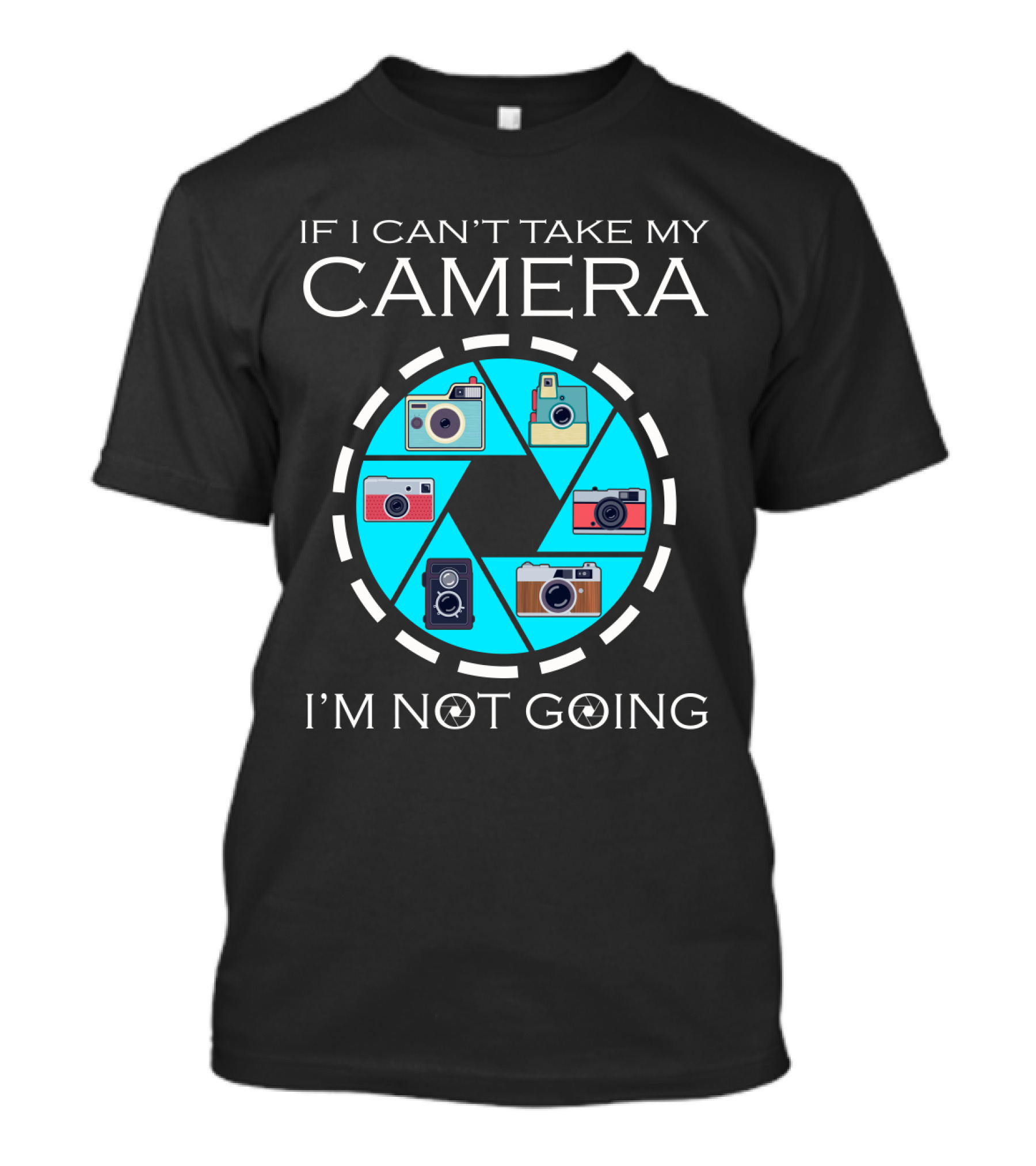 If I Can't Take My Camera I'm Not Going Photographer Statement With Camera Icons T-Shirt