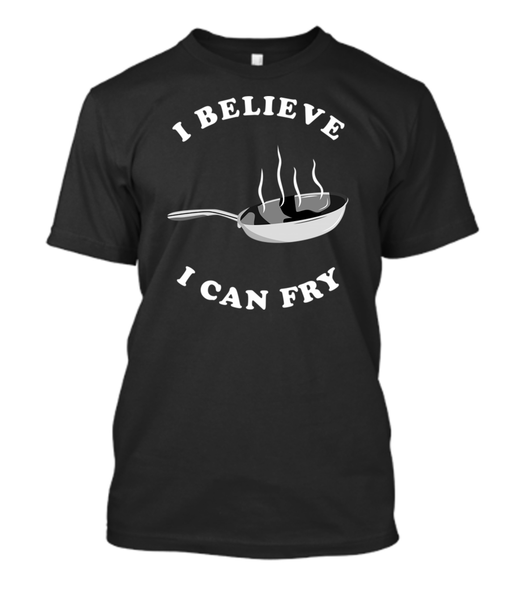 I Believe I Can Fry Frying Pan With Steam T-Shirt