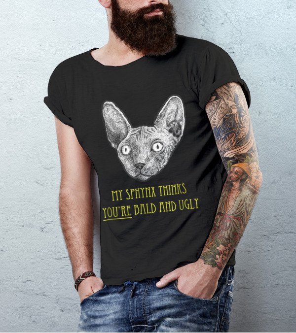 Sphynx Cat Lovers My Sphynx Thinks You're Bald And Ugly T-Shirt