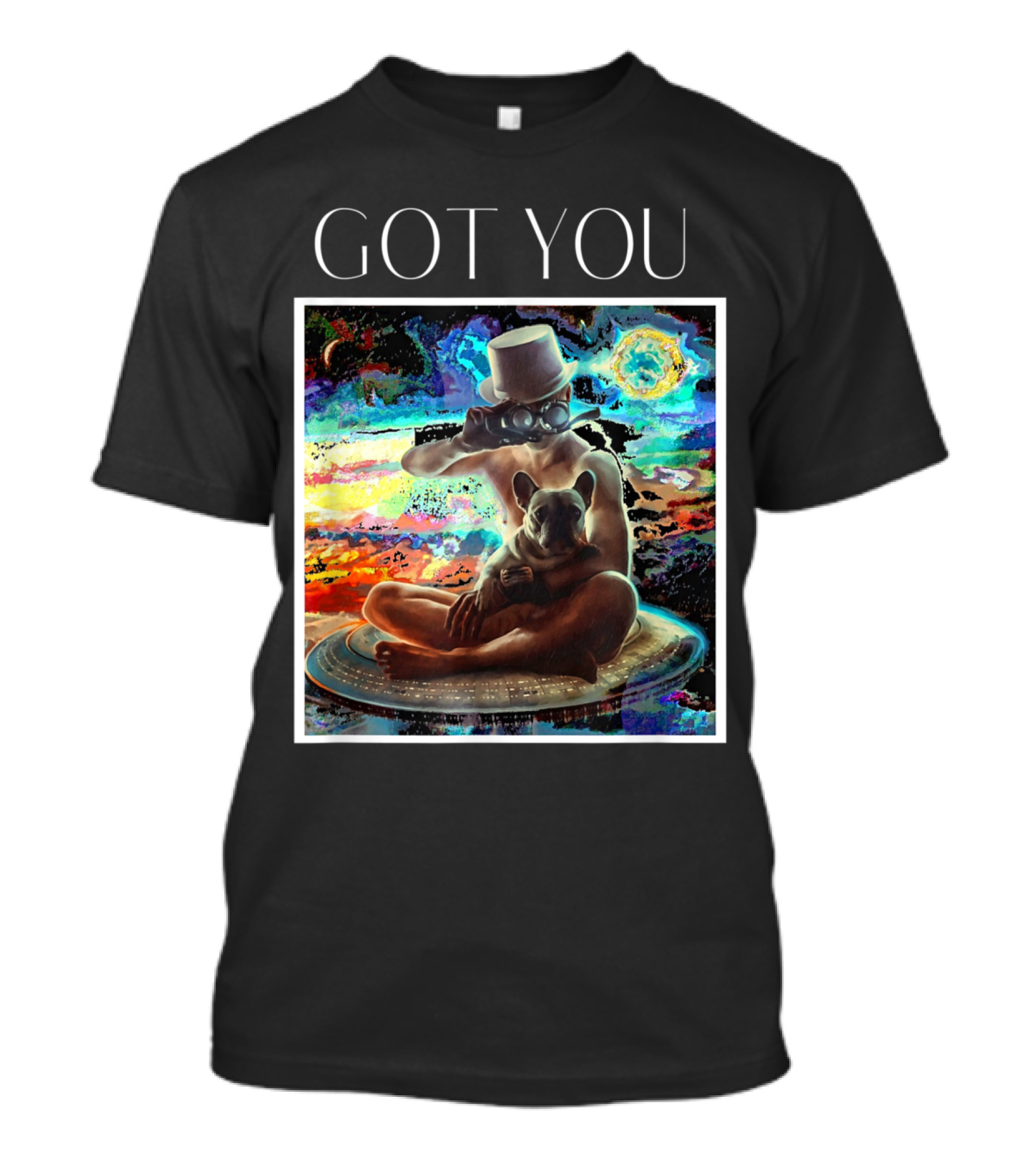 Got You Futuristic French Bulldog With Top Hat And Surreal Cosmic Background T-Shirt