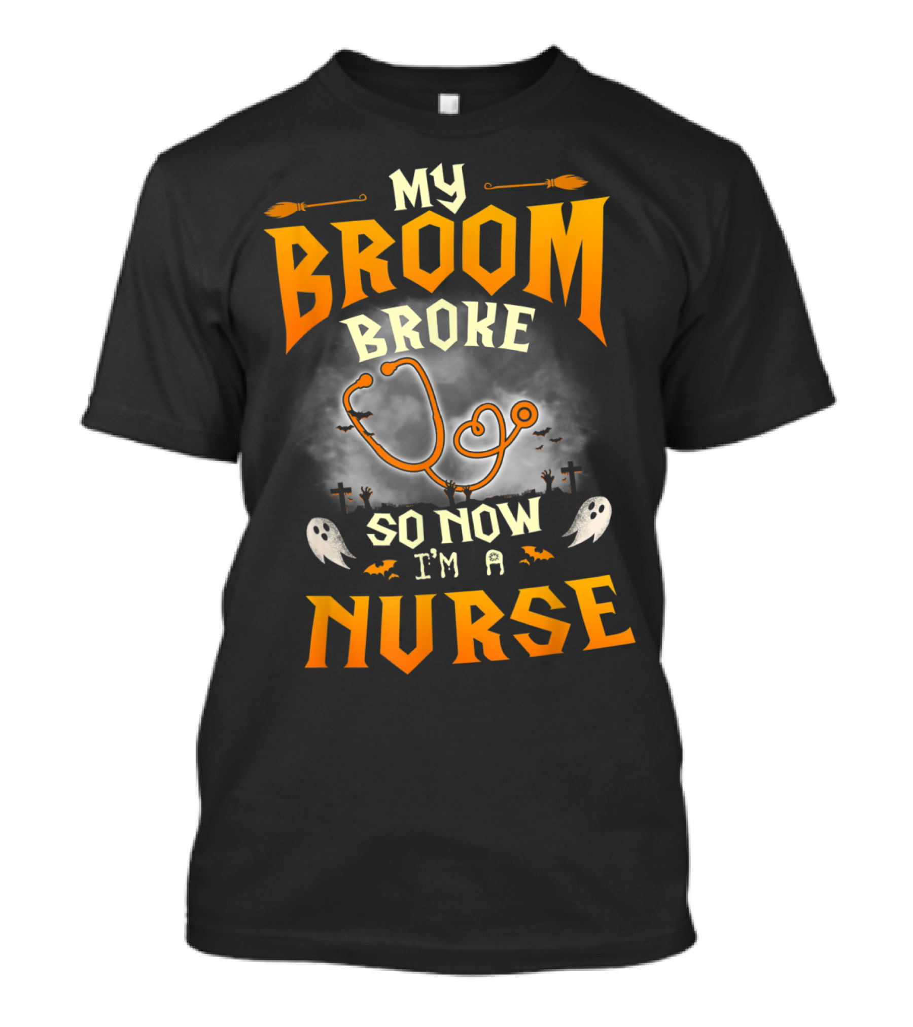 My Broom Broke So Now I'm A Nurse Halloween Ghosts And Stethoscope T-Shirt