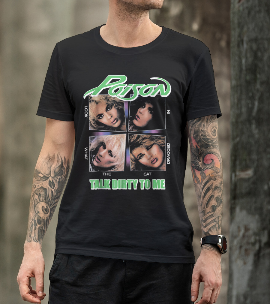 Poison Look What The Cat Dragged In Talk Dirty To Me T-Shirt