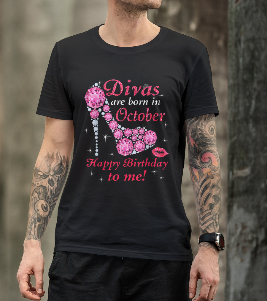 Divas Are Born In October Happy Birthday To Me T-Shirt