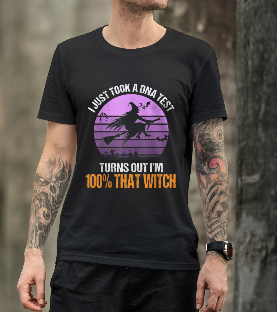 I Just Took A DNA Test Turns Out I'm 100% That Witch Funny Halloween PUN Witch Costume T-Shirt