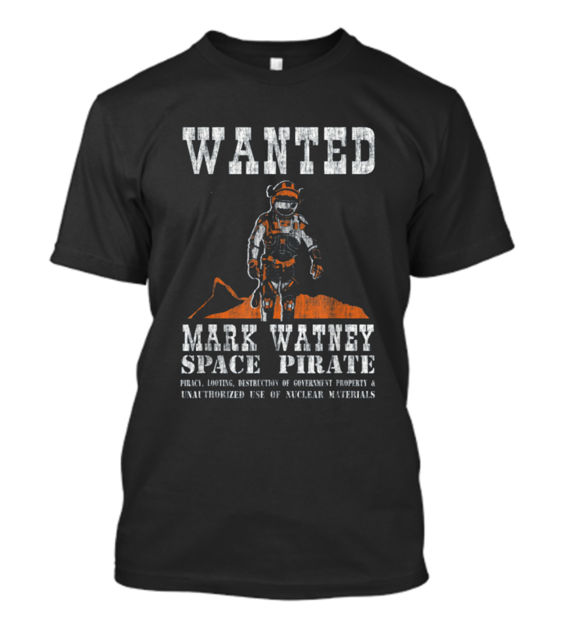 Wanted Mark Watney Space Pirate Piracy Looting Destruction Of Government Property Unauthorized Use Of Nuclear Materials T-Shirt
