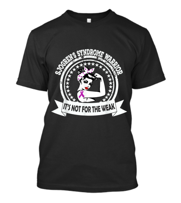 Sjogren's Syndrome Warrior It's Not For The Weak T-Shirt
