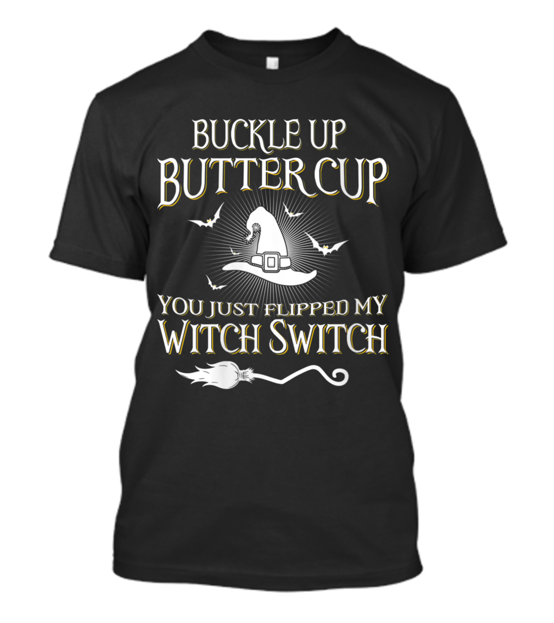 Buckle Up Buttercup You Just Flipped My Witch Switch With Witch Hat And Bats T-Shirt