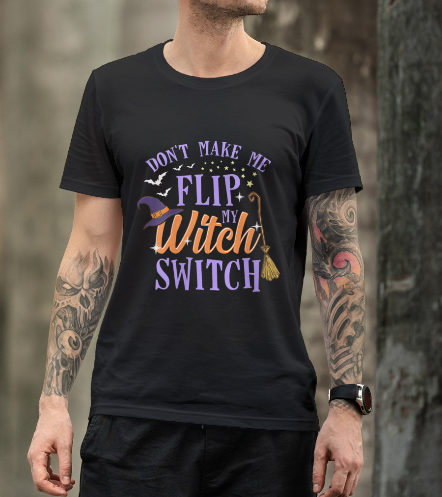 Don't Make Me Flip My Witch Switch Halloween Bats Stars Hat Broom T-Shirt