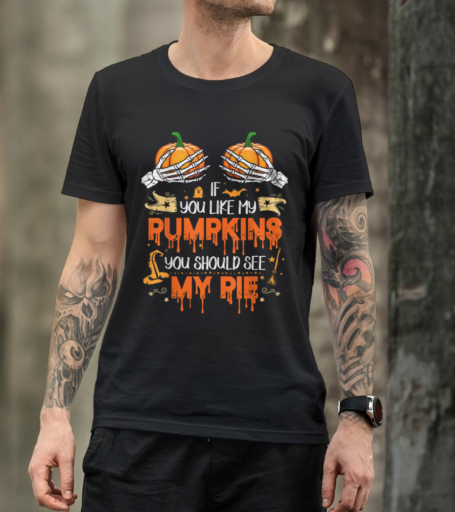 If You Like My Pumpkins You Should See My Pie Funny Joke T-Shirt