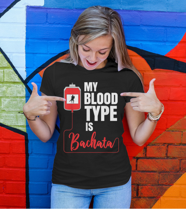 My Blood Type Is Bachata Dance Cumbia Salsa Merengue Reggaeton T-Shirt
