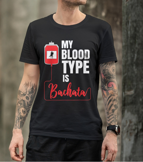 My Blood Type Is Bachata Dance Cumbia Salsa Merengue Reggaeton T-Shirt