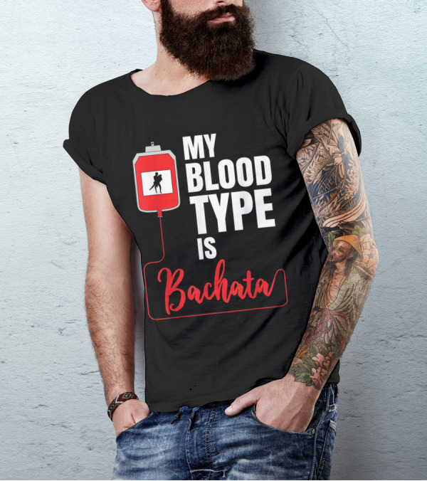 My Blood Type Is Bachata Dance Cumbia Salsa Merengue Reggaeton T-Shirt
